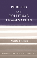 Publius and Political Imagination (Modernity and Political Thought) 1442277076 Book Cover