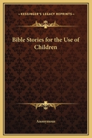 Bible Stories for the Use of Children 1021967386 Book Cover