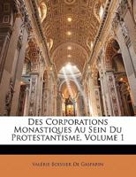 Des Corporations Monastiques Au Sein Du Protestantisme, Volume 1 1142824519 Book Cover