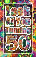 Look At You Turning 50: A journal for birthday gift, fun gift for a friend (50th birthday journal) Notebook Diary 5x8 110 Pages Cream Paper Blank Lined Journal 1651099057 Book Cover