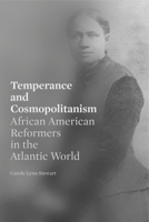 Temperance and Cosmopolitanism: African American Reformers in the Atlantic World 0271090235 Book Cover