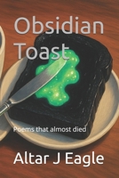 Obsidian Toast: Poems that almost died B0FG84Z6YT Book Cover
