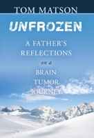 Unfrozen: A Father's Reflections on a Brain Tumor Journey 1626528764 Book Cover