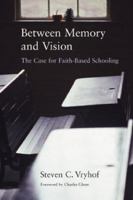 Between Memory and Vision: The Case for Faith-Based Schooling 0802849326 Book Cover