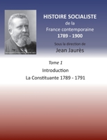 Histoire socialiste de la France contemporaine 1789-1900: Tome 1 Introduction et La Constituante 1789-1791 (French Edition) 2322222127 Book Cover