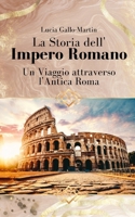 La Storia dell'Impero Romano: Un Viaggio attraverso l'Antica Roma (Italian Edition) B0CMXHQ4QV Book Cover