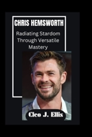 CHRIS HEMSWORTH: Radiating Stardom Through Versatile Mastery B0CH2FNFF8 Book Cover