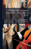 The Ameer. A Comic Opera in Three Acts, Etc 1024288889 Book Cover