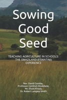 Sowing Good Seed: Teaching Agriculture in Schools: The Swaziland (Eswatini) Experience 1796902446 Book Cover