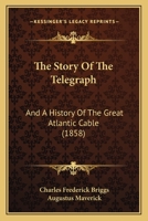 The Story Of The Telegraph: And A History Of The Great Atlantic Cable 1165787288 Book Cover