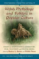 Welsh Mythology and Folklore in Popular Culture: Essays on Adaptations in Literature, Film, Television and Digital Media 0786461705 Book Cover