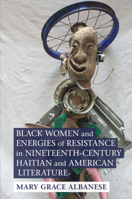 Black Women and Energies of Resistance in Nineteenth-Century Haitian and American Literature (Cambridge Studies in American Literature and Culture) 1009314211 Book Cover