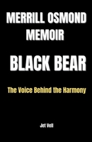 MERRILL OSMOND MEMOIR BLACK BEAR: The Voice Behind the Harmony B0FR3KYVFJ Book Cover