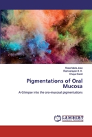 Pigmentations of Oral Mucosa: A Glimpse into the oro-mucosal pigmentations 6202516682 Book Cover
