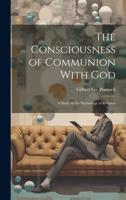 The Consciousness of Communion With God: A Study in the Psychology of Religion 1020735503 Book Cover