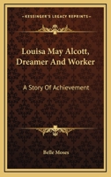 Louisa May Alcott, Dreamer And Worker: A Story Of Achievement 1163105309 Book Cover