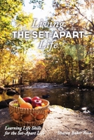 Living the Set-Apart Life: Learning Life Skills for the Set-Apart Life 1500471070 Book Cover