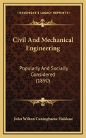 Civil And Mechanical Engineering: Popularly And Socially Considered 1357931107 Book Cover