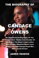 THE BIOGRAPHY OF CANDACE OWENS: An Unauthorized Biography Of The Conservative Thinker And Founder Of Blexit And The Black Conservative Activist Who Attacked Black Lives Matter B08TZHBQVM Book Cover
