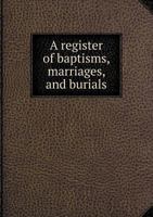 A Register of Baptisms, Marriages, and Burials 134016759X Book Cover