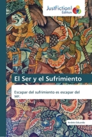 El Ser y el Sufrimiento: Escapar del sufrimiento es escapar del ser. 613942318X Book Cover