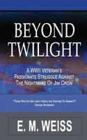 Beyond Twilight: A WWII Veteran's Struggle Against the Nightmare of Jim Crow 1720817634 Book Cover