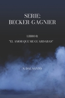 Serie Becker- Gagnier: Libro 8: El Amor Que Me Guardabas (Spanish Edition) B0CGTHY51J Book Cover