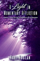 A Light In Momentary Affliction: A Mother's Journey from Pain and Heartache to Joy and Restoration B0H8CKC36H Book Cover