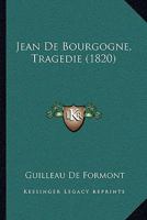 Jean De Bourgogne, Tragedie (1820) 1161214267 Book Cover