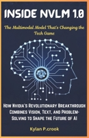 Inside NVLM 1.0: The Multimodal Model That’s Changing the Tech Game: How Nvidia’s Revolutionary Breakthrough Combines Vision, Text, and ... TECH, AI, GADGET REVIEW AND GUIDE BOOK) B0DV3WFTK6 Book Cover