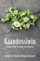 Kaandossiwin: How We Come to Know 1552664406 Book Cover