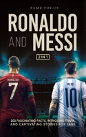Ronaldo and Messi - 202 Fascinating Facts, Intriguing Trivia, and Captivating Stories for Fans 192316810X Book Cover