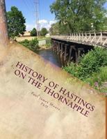 History of Hastings on the Thornapple: A Chronological Record of Hastings Michigan It's People & Endeavors 1718948409 Book Cover