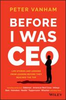 Before I Was CEO: Life Stories and Lessons from Leaders Before They Reached the Top 1119278082 Book Cover