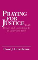 Praying for Justice: Faith, Order, and Community in an American Town (Anthropology of Contemporary Issues) 0801419719 Book Cover