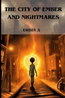 THE CITY OF EMBER AND NIGHTMARES B0CCXKYVTB Book Cover