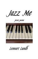 Jazz Me: Prose Poems 1537360213 Book Cover