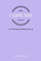 Babe, I Love You Because... 1719597049 Book Cover