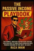 The Passive Income Playbook: The Simple, Proven, Step-by-Step System You Can Use to Make $500 to $2500 per Month of Passive Income in the Next 30 Days 1980489734 Book Cover