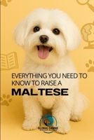 Everything You Need to Know to Raise a Maltese: History, Health, Training, and More (Get to Know Your Dog’s Breed) B0FYM57M5K Book Cover