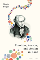 Emotion, Reason, and Action in Kant 135021230X Book Cover