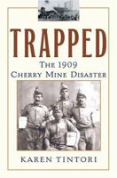 Trapped : The 1909 Cherry Mine Disaster B007YWG0VA Book Cover