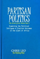 Partisan Politics: Examining the Political Intrigues and Election Outcomes in the Giant of Africa B0B14HL33R Book Cover