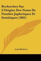 Recherches Sur L'Origine Des Noms De Nombre Japhetiques Et Semitiques (1861) 1147932859 Book Cover