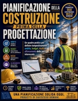 Pianificazione della costruzione prima della progettazione: Un quadro pratico per definire tempestivamente ambito, budget, rischi e allineamento delle parti interessate (Italian Edition) B0H5L41ZF4 Book Cover