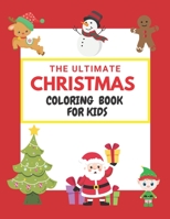Ultimate Christmas Coloring Book for Kids: age 2-4, age 4-8 Fun Children's Christmas Gift or Present for Toddlers & Kids - 50 Beautiful Pages to Color B08NR9QYXX Book Cover
