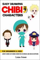 Easy Drawing Chibi Characters for Beginners & Kids: Learn to Draw Cute Kawaii Characters in Various Jobs and Occupations 1963566017 Book Cover