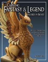 Carving Fantasy & Legend Figures in Wood: Patterns & Instructions for Dragons, Wizards & Other Creatures of Myth 1565232542 Book Cover