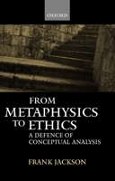 From Metaphysics to Ethics: A Defence of Conceptual Analysis 0198250614 Book Cover
