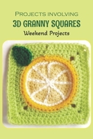 Projects involving 3D granny squares:Weekend Projects: Weekend Projects to Try. B0B92HPHNW Book Cover